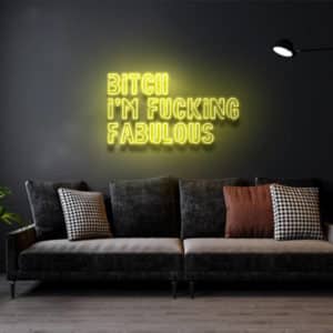 Bitch I'm Fucking Fabulous - Led Flex Neon Sign