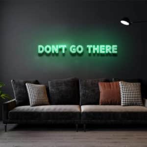 Don’t Go There - Led Flex Neon Sign
