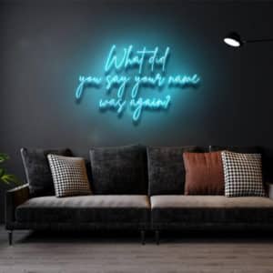 What did you say your name was again? - Led Flex Neon Sign